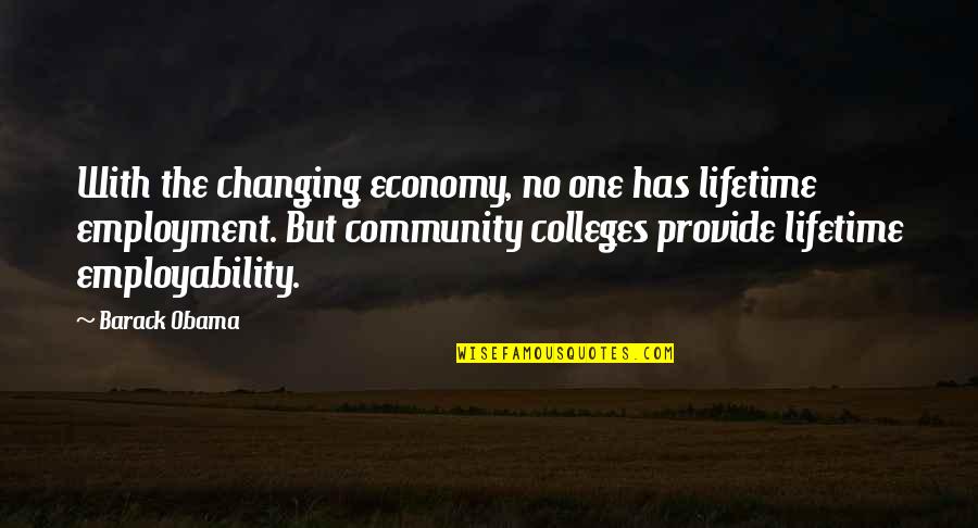 Colleges Quotes By Barack Obama: With the changing economy, no one has lifetime Colleges Quotes By Barack Obama: With the changing economy, no one has lifetime