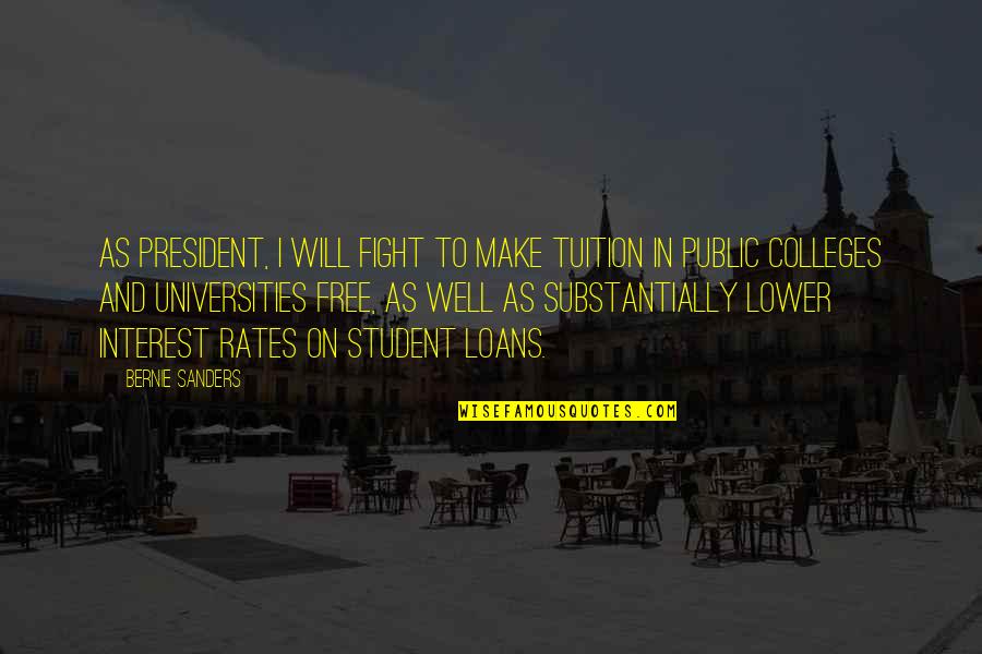 Colleges Quotes By Bernie Sanders: As president, I will fight to make tuition Colleges Quotes By Bernie Sanders: As president, I will fight to make tuition