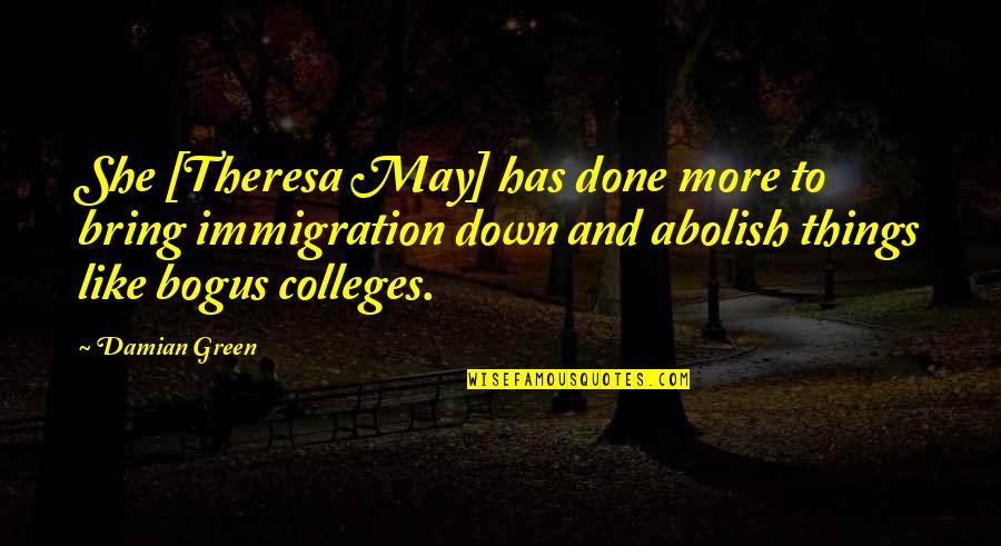Colleges Quotes By Damian Green: She [Theresa May] has done more to bring