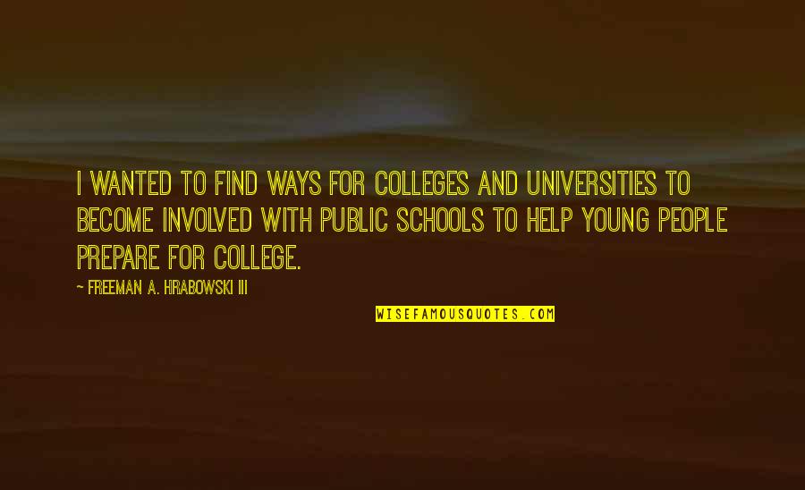 Colleges Quotes By Freeman A. Hrabowski III: I wanted to find ways for colleges and