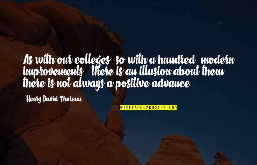 Colleges Quotes By Henry David Thoreau: As with our colleges, so with a hundred