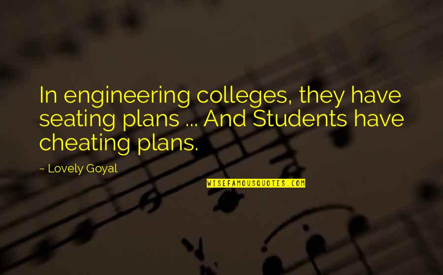 Colleges Quotes By Lovely Goyal: In engineering colleges, they have seating plans ... Colleges Quotes By Lovely Goyal: In engineering colleges, they have seating plans ...