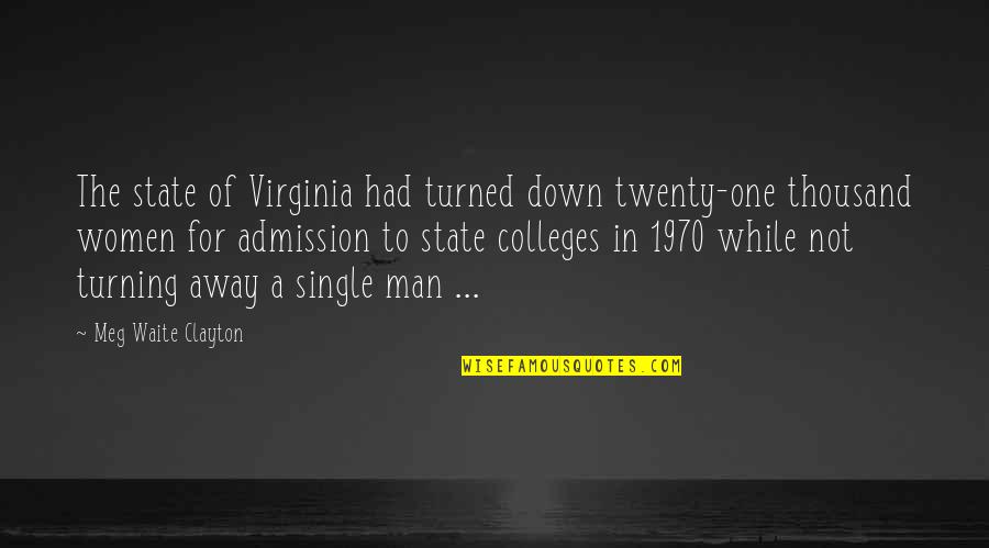 Colleges Quotes By Meg Waite Clayton: The state of Virginia had turned down twenty-one Colleges Quotes By Meg Waite Clayton: The state of Virginia had turned down twenty-one