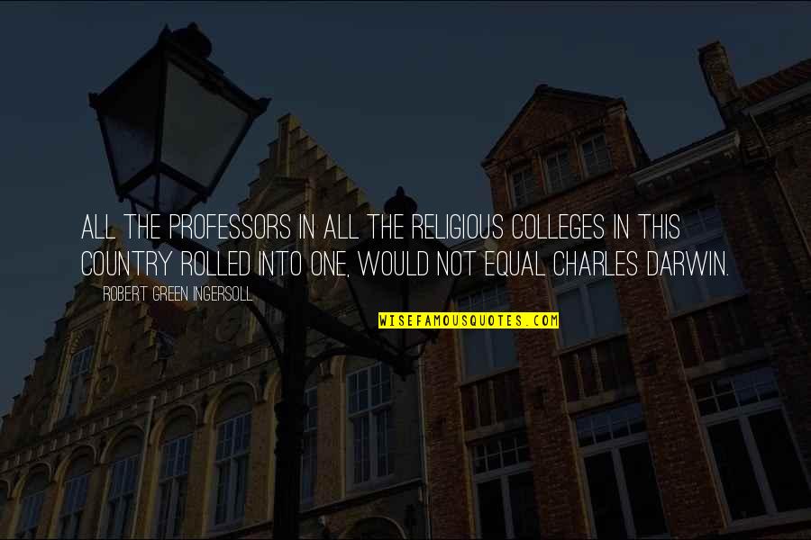 Colleges Quotes By Robert Green Ingersoll: All the professors in all the religious colleges