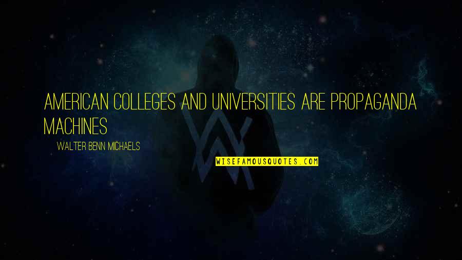 Colleges Quotes By Walter Benn Michaels: American colleges and universities are propaganda machines