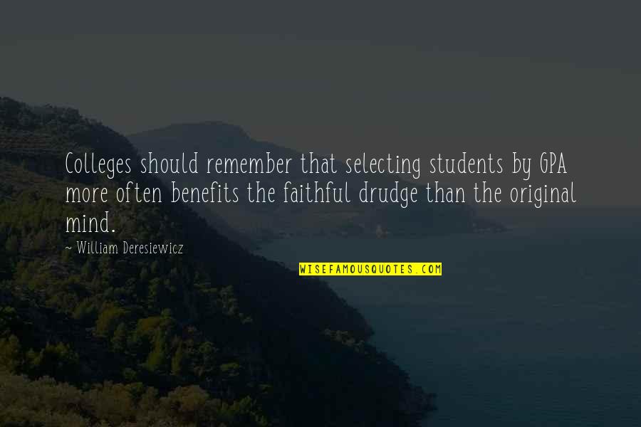 Colleges Quotes By William Deresiewicz: Colleges should remember that selecting students by GPA