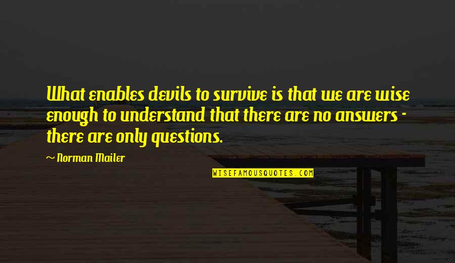 Collegeville Quotes By Norman Mailer: What enables devils to survive is that we