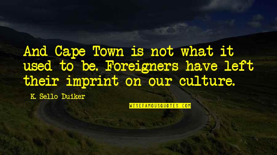 Collegiale Quotes By K. Sello Duiker: And Cape Town is not what it used Collegiale Quotes By K. Sello Duiker: And Cape Town is not what it used