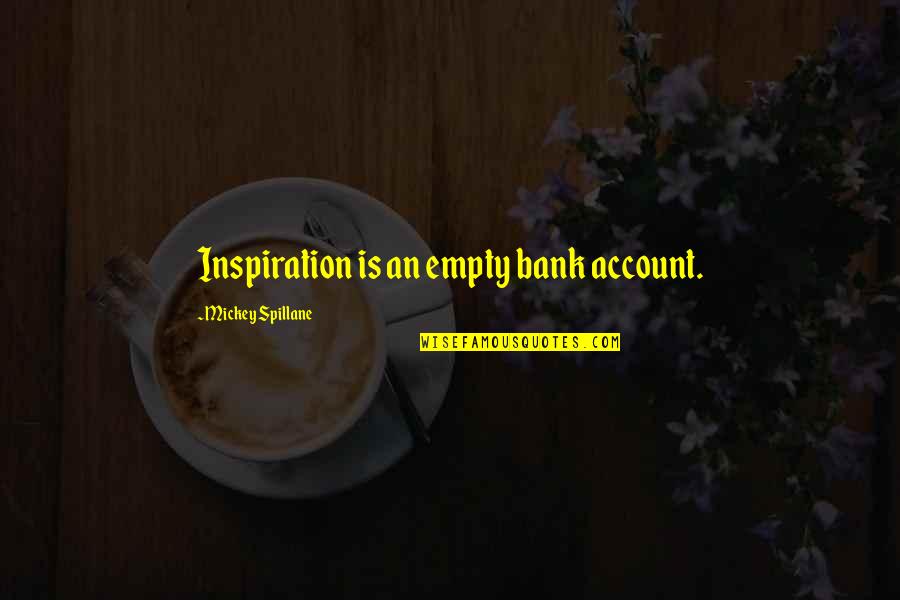 Collegiate Wrestling Quotes By Mickey Spillane: Inspiration is an empty bank account.