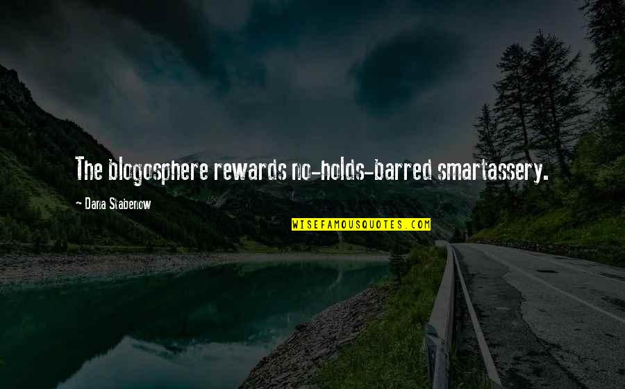 Collegio Borromeo Quotes By Dana Stabenow: The blogosphere rewards no-holds-barred smartassery. Collegio Borromeo Quotes By Dana Stabenow: The blogosphere rewards no-holds-barred smartassery.