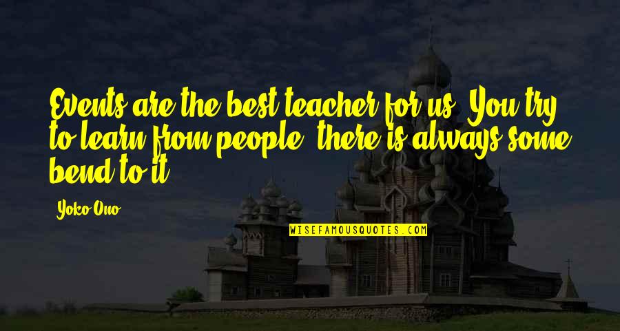 Collegio Borromeo Quotes By Yoko Ono: Events are the best teacher for us. You Collegio Borromeo Quotes By Yoko Ono: Events are the best teacher for us. You