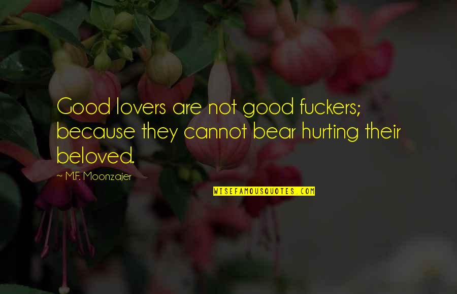 Collema Quotes By M.F. Moonzajer: Good lovers are not good fuckers; because they