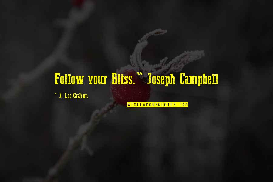 Collen Quotes By J. Lee Graham: Follow your Bliss." Joseph Campbell