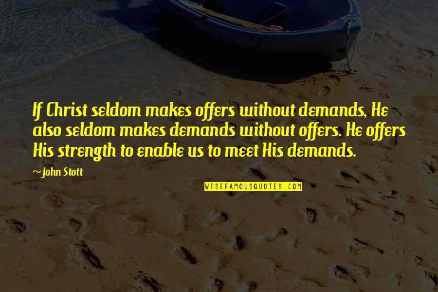 Collene Campbell Quotes By John Stott: If Christ seldom makes offers without demands, He