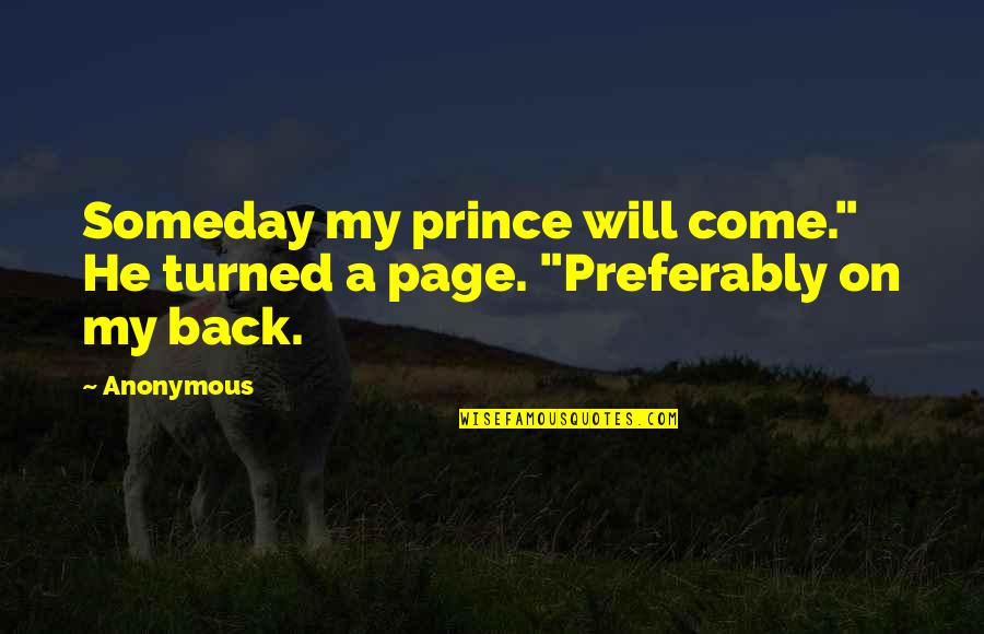 Collene Wolf Quotes By Anonymous: Someday my prince will come." He turned a