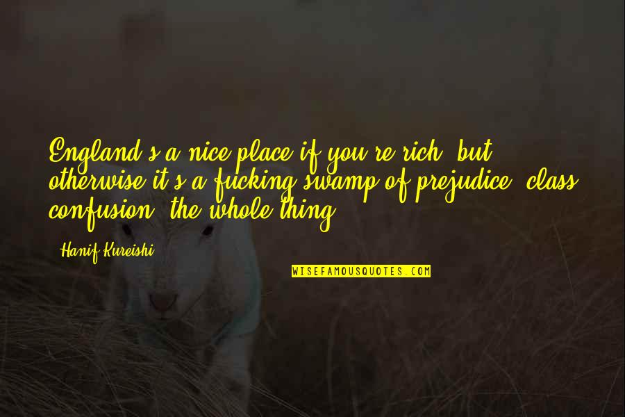 Collene Wolf Quotes By Hanif Kureishi: England's a nice place if you're rich, but Collene Wolf Quotes By Hanif Kureishi: England's a nice place if you're rich, but