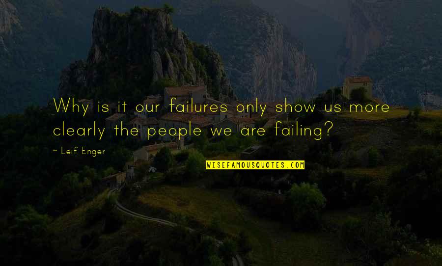 Collenette Ballet Quotes By Leif Enger: Why is it our failures only show us