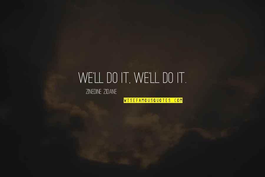 Collenette Dance Quotes By Zinedine Zidane: We'll do it, we'll do it.