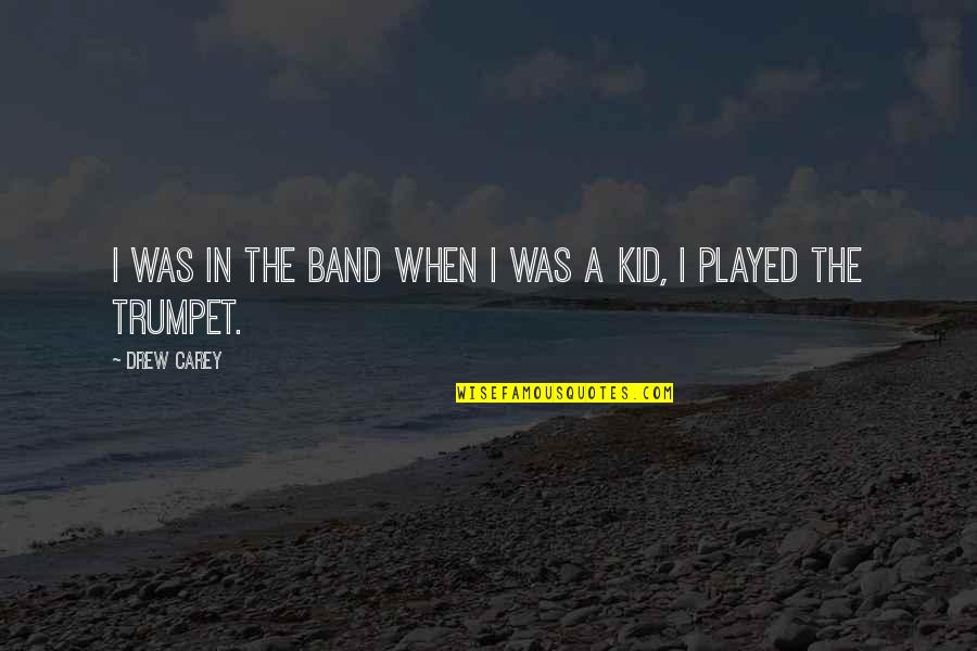 Collenette Quotes By Drew Carey: I was in the band when I was