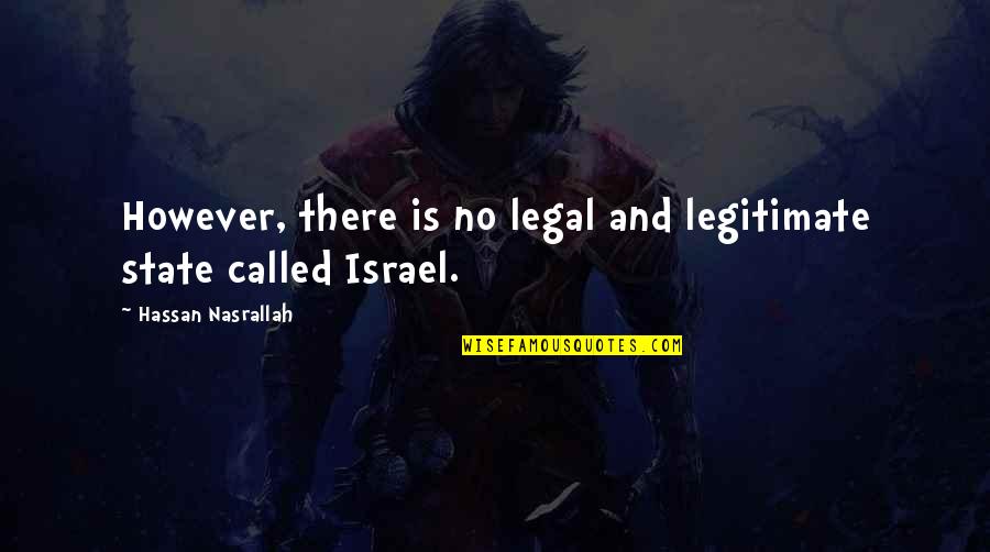 Collenette Quotes By Hassan Nasrallah: However, there is no legal and legitimate state Collenette Quotes By Hassan Nasrallah: However, there is no legal and legitimate state