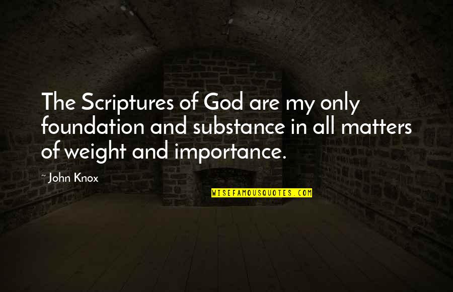 Collenette Quotes By John Knox: The Scriptures of God are my only foundation Collenette Quotes By John Knox: The Scriptures of God are my only foundation