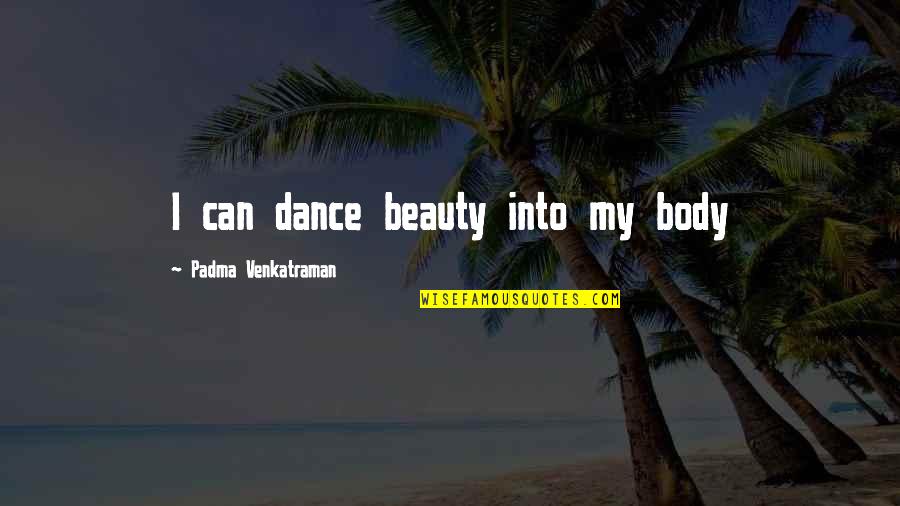 Collerarnero Quotes By Padma Venkatraman: I can dance beauty into my body