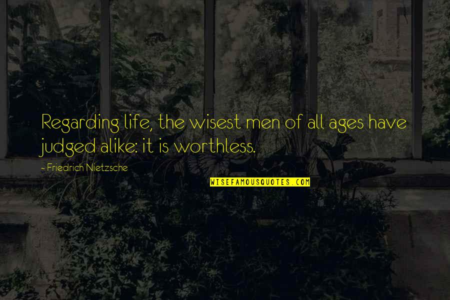 Collerary Quotes By Friedrich Nietzsche: Regarding life, the wisest men of all ages