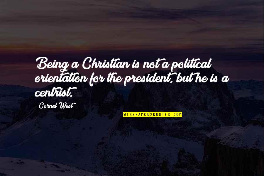 Collery Quotes By Cornel West: Being a Christian is not a political orientation Collery Quotes By Cornel West: Being a Christian is not a political orientation