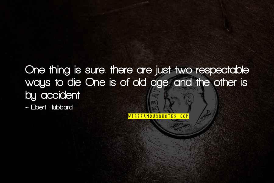 Collery Quotes By Elbert Hubbard: One thing is sure, there are just two