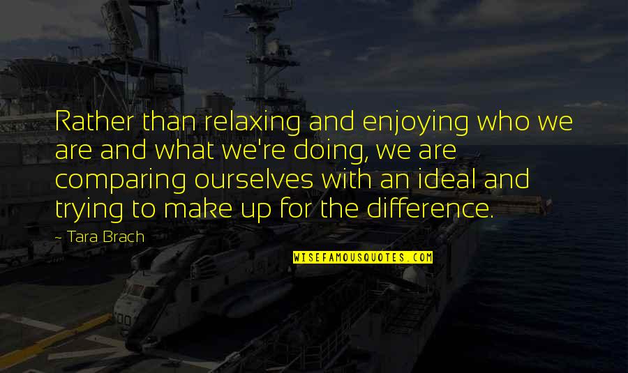 Collery Quotes By Tara Brach: Rather than relaxing and enjoying who we are Collery Quotes By Tara Brach: Rather than relaxing and enjoying who we are