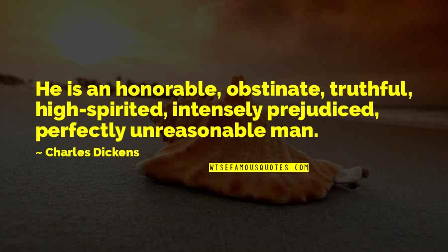 Colles Fracture Quotes By Charles Dickens: He is an honorable, obstinate, truthful, high-spirited, intensely