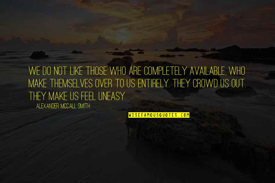 Colletto Chiropractor Quotes By Alexander McCall Smith: We do not like those who are completely Colletto Chiropractor Quotes By Alexander McCall Smith: We do not like those who are completely