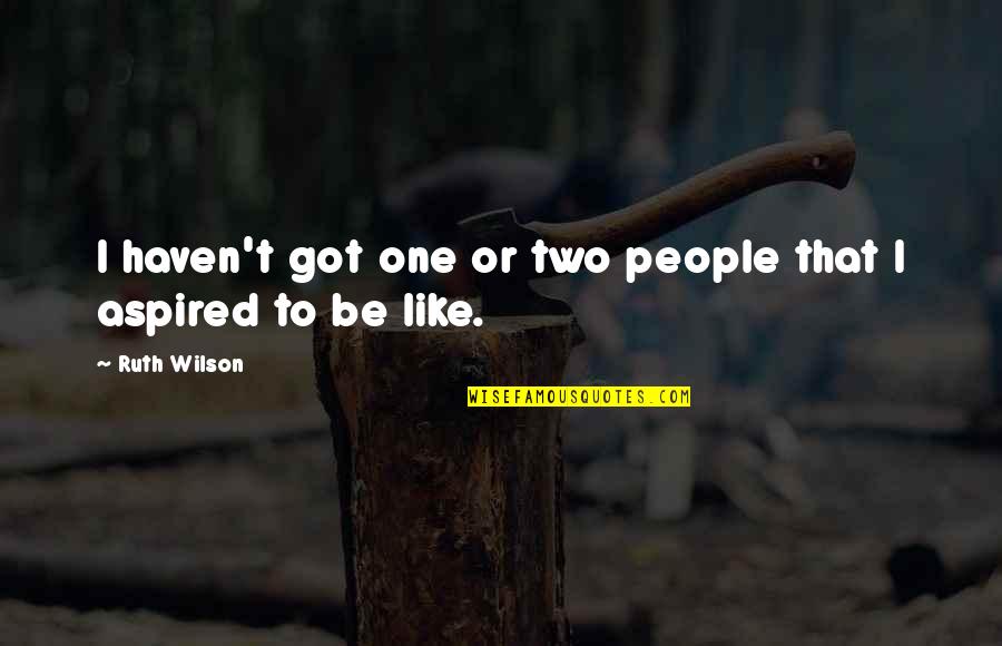Colletto Chiropractor Quotes By Ruth Wilson: I haven't got one or two people that