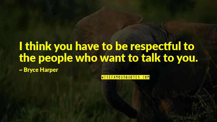 Collezioni Accessori Quotes By Bryce Harper: I think you have to be respectful to