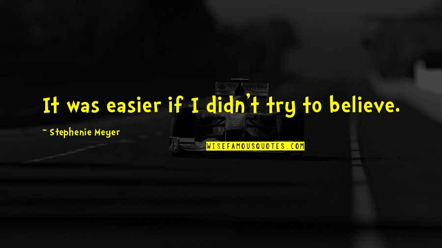 Colliano Flag Quotes By Stephenie Meyer: It was easier if I didn't try to
