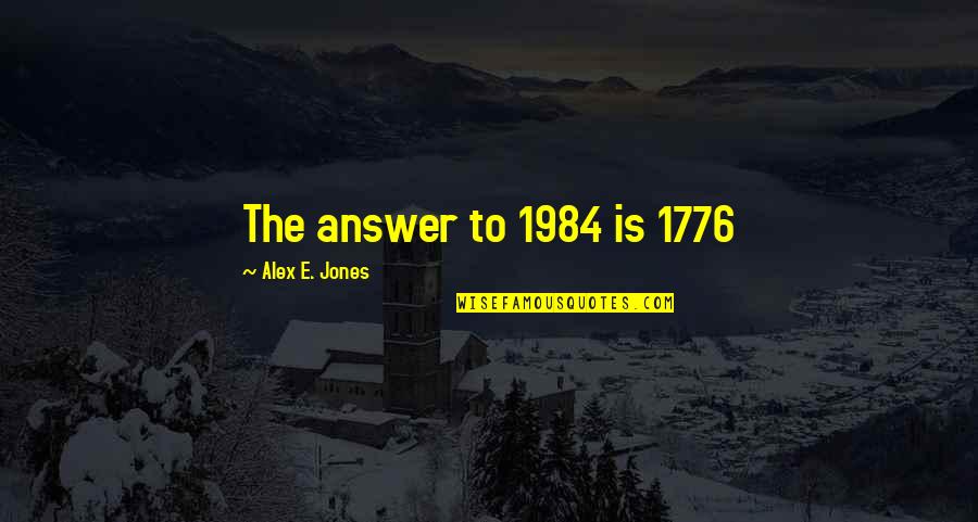 Collicutt Energy Quotes By Alex E. Jones: The answer to 1984 is 1776