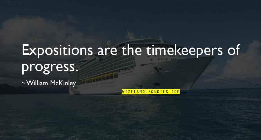 Collicutt Energy Quotes By William McKinley: Expositions are the timekeepers of progress.
