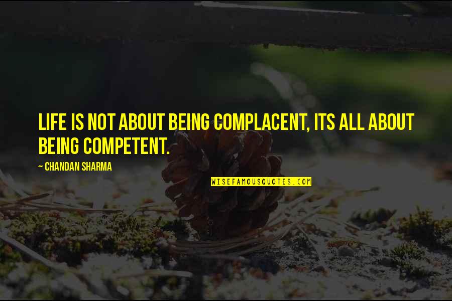 Collicutt Quotes By Chandan Sharma: Life is not about being complacent, its all Collicutt Quotes By Chandan Sharma: Life is not about being complacent, its all