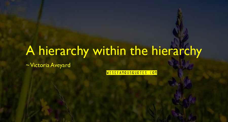 Collicutt Quotes By Victoria Aveyard: A hierarchy within the hierarchy Collicutt Quotes By Victoria Aveyard: A hierarchy within the hierarchy
