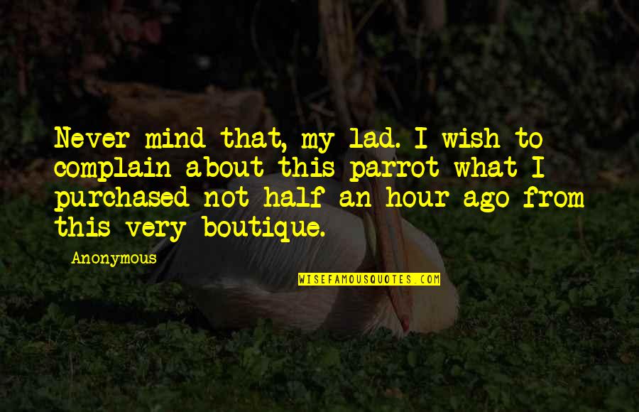 Collide Chords Quotes By Anonymous: Never mind that, my lad. I wish to Collide Chords Quotes By Anonymous: Never mind that, my lad. I wish to