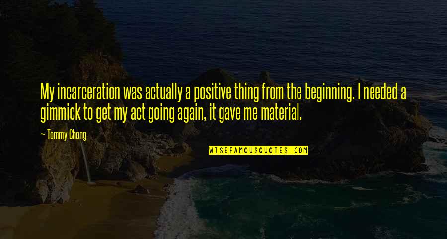 Collide Chords Quotes By Tommy Chong: My incarceration was actually a positive thing from Collide Chords Quotes By Tommy Chong: My incarceration was actually a positive thing from
