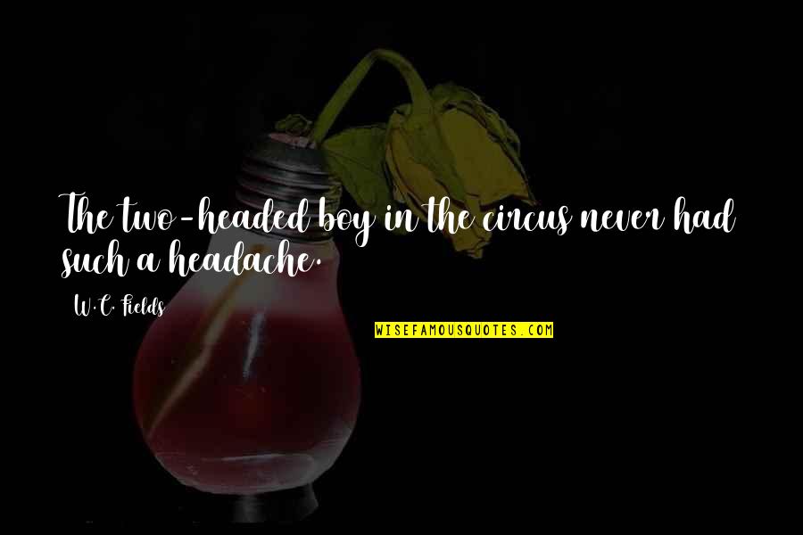 Collide Chords Quotes By W.C. Fields: The two-headed boy in the circus never had