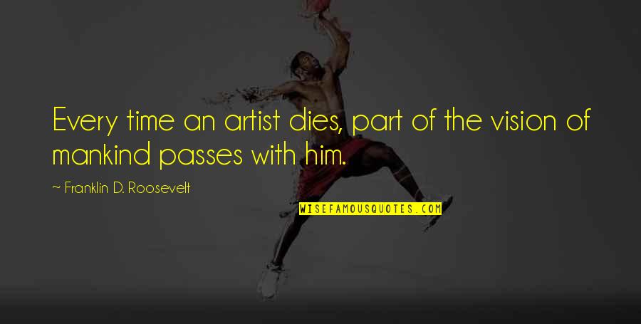 Collide Series Quotes By Franklin D. Roosevelt: Every time an artist dies, part of the Collide Series Quotes By Franklin D. Roosevelt: Every time an artist dies, part of the