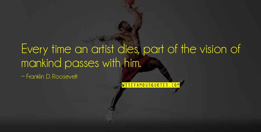 Collide Series Quotes By Franklin D. Roosevelt: Every time an artist dies, part of the