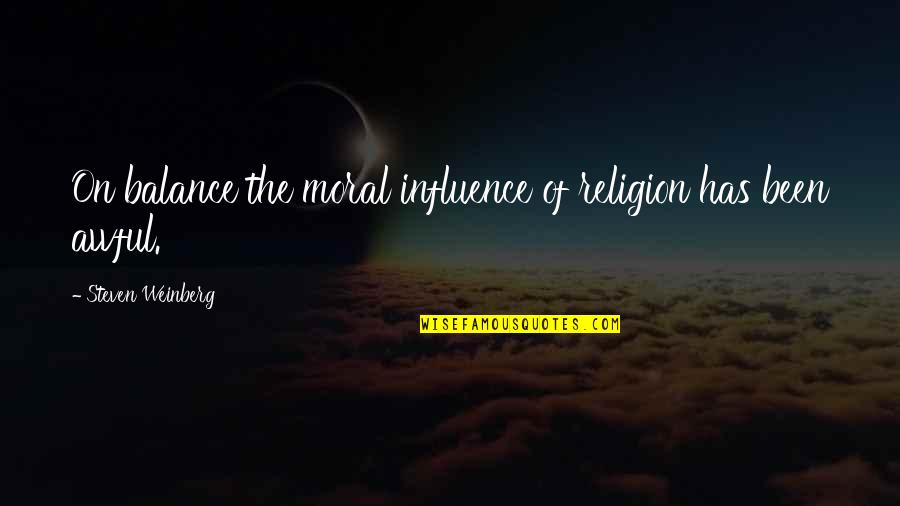 Collider Movie Quotes By Steven Weinberg: On balance the moral influence of religion has Collider Movie Quotes By Steven Weinberg: On balance the moral influence of religion has