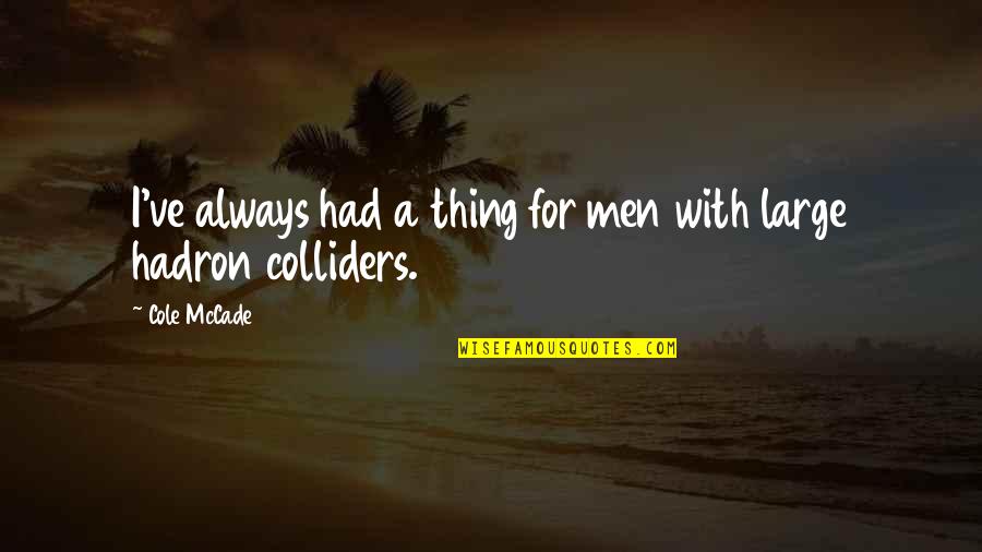 Colliders Quotes By Cole McCade: I've always had a thing for men with