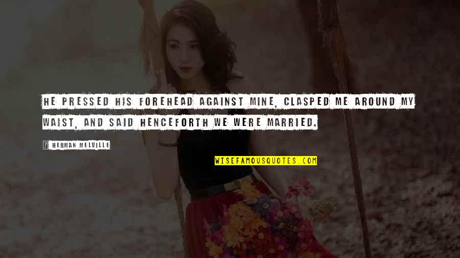 Colliders Refrigerated Quotes By Herman Melville: He pressed his forehead against mine, clasped me Colliders Refrigerated Quotes By Herman Melville: He pressed his forehead against mine, clasped me