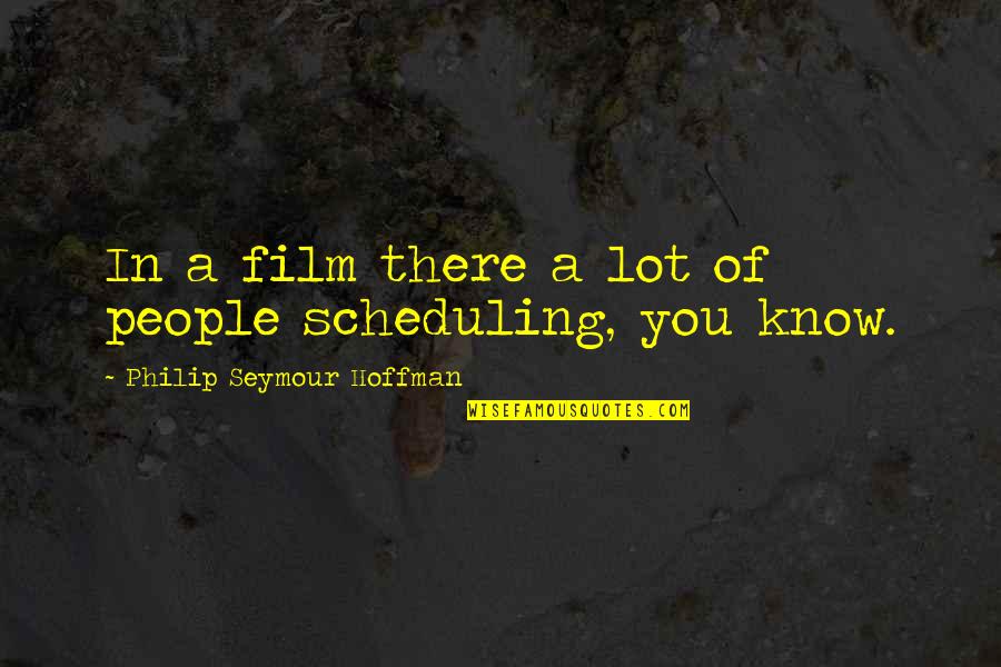 Colliders Refrigerated Quotes By Philip Seymour Hoffman: In a film there a lot of people Colliders Refrigerated Quotes By Philip Seymour Hoffman: In a film there a lot of people