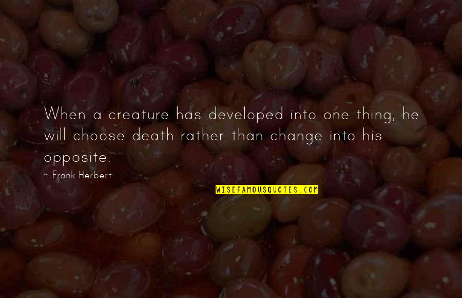 Colliding Galaxies Quotes By Frank Herbert: When a creature has developed into one thing, Colliding Galaxies Quotes By Frank Herbert: When a creature has developed into one thing,
