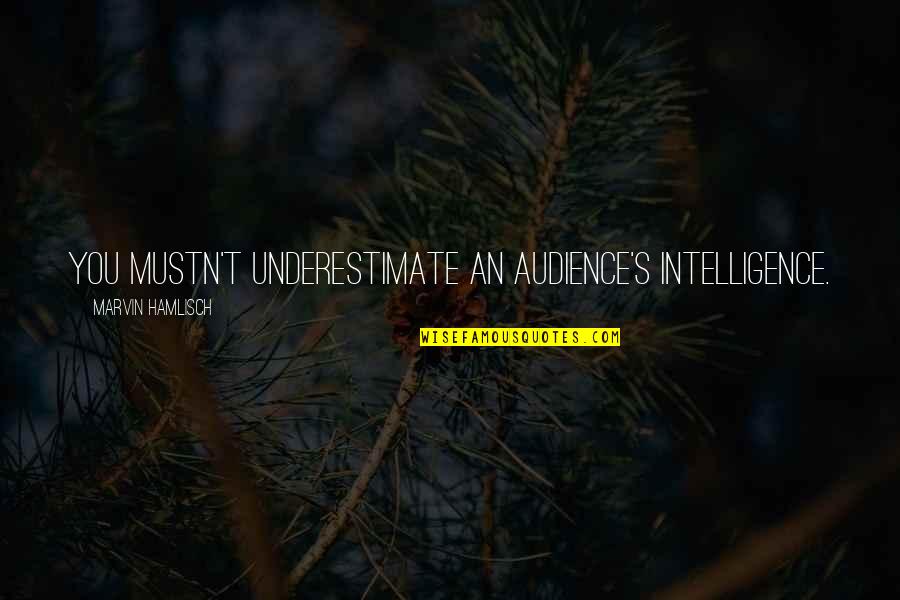 Colliding Galaxies Quotes By Marvin Hamlisch: You mustn't underestimate an audience's intelligence. Colliding Galaxies Quotes By Marvin Hamlisch: You mustn't underestimate an audience's intelligence.